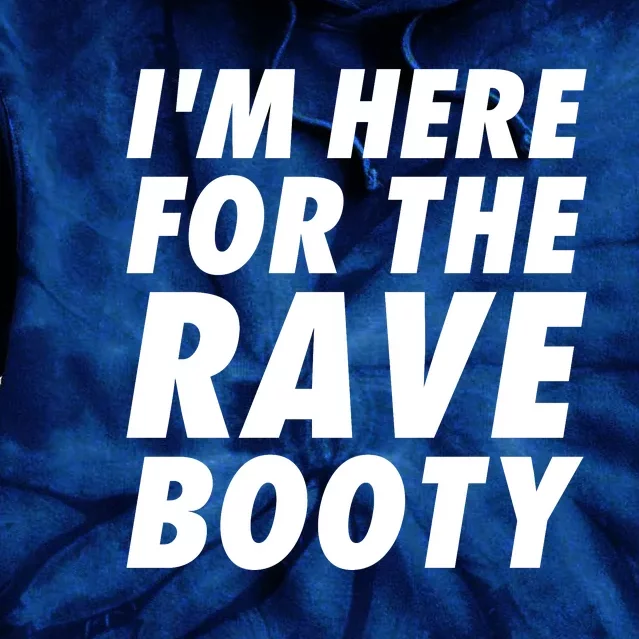 I'm Here For The Rave Booty | Festival Rave Wear Tie Dye Hoodie