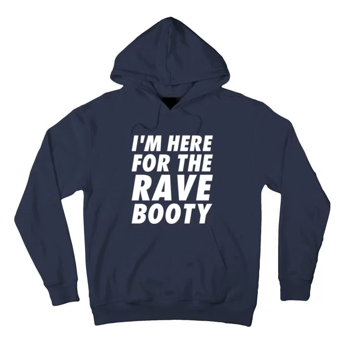 I'm Here For The Rave Booty | Festival Rave Wear Tall Hoodie