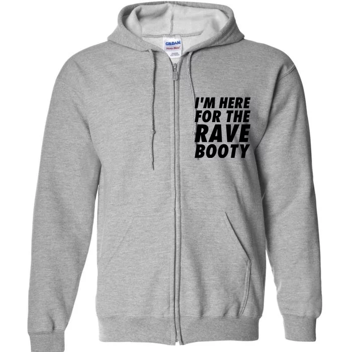 I'm Here For The Rave Booty | Festival Rave Wear Full Zip Hoodie