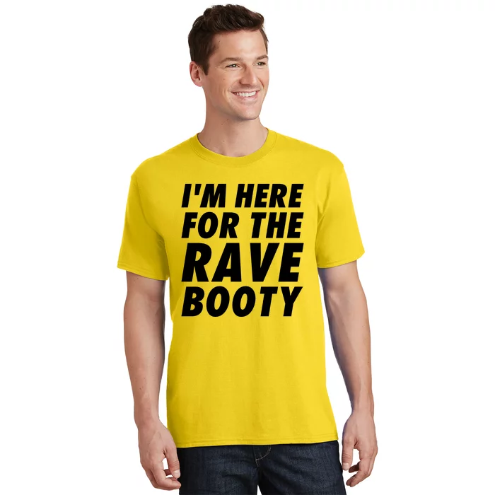 I'm Here For The Rave Booty | Festival Rave Wear T-Shirt