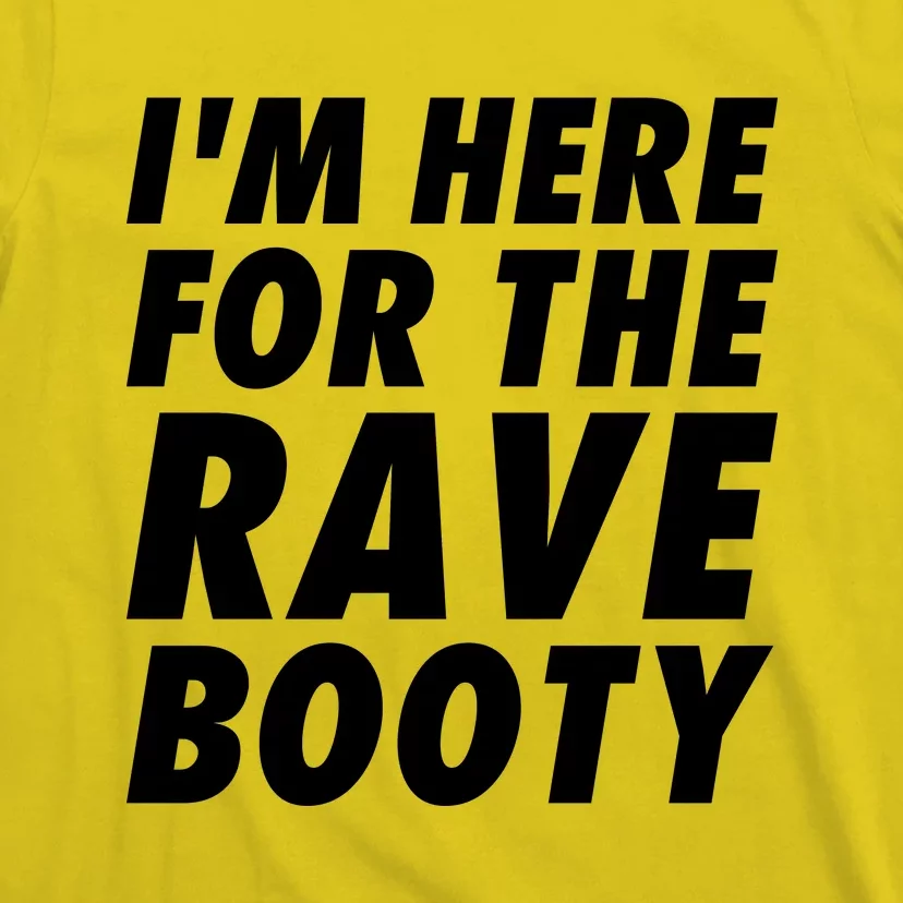 I'm Here For The Rave Booty | Festival Rave Wear T-Shirt