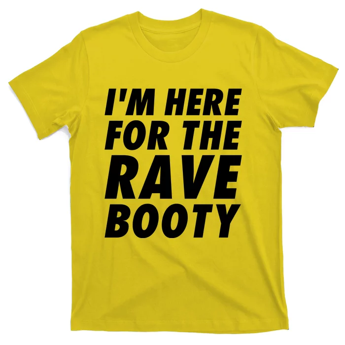 I'm Here For The Rave Booty | Festival Rave Wear T-Shirt