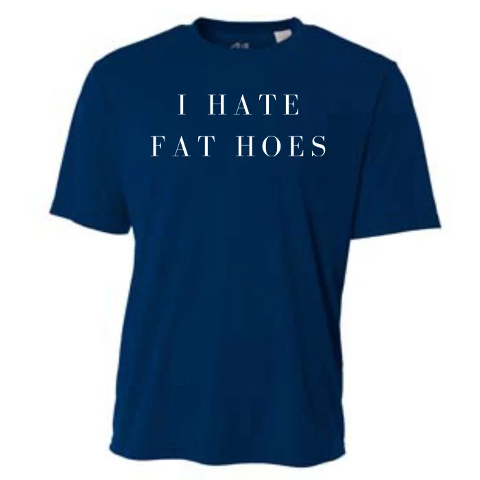 I Hate Fat Hoes Cooling Performance Crew T-Shirt