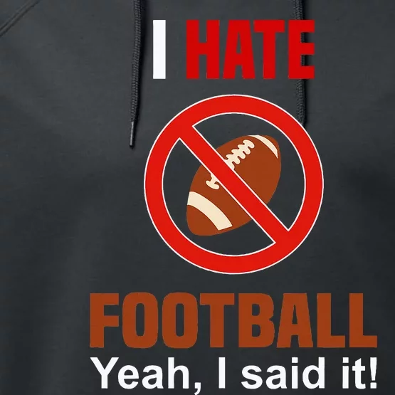 I Hate Football DonT Like Football Anti Football Performance Fleece Hoodie