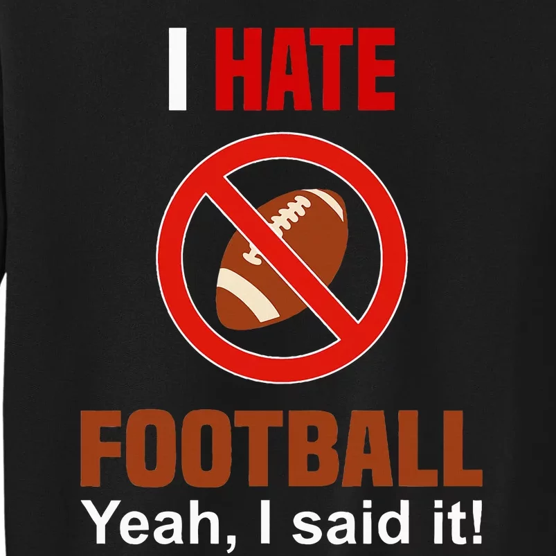 I Hate Football DonT Like Football Anti Football Tall Sweatshirt