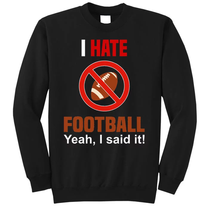 I Hate Football DonT Like Football Anti Football Tall Sweatshirt