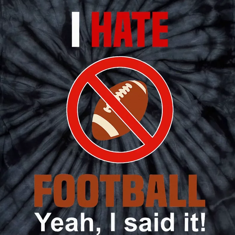 I Hate Football DonT Like Football Anti Football Tie-Dye T-Shirt