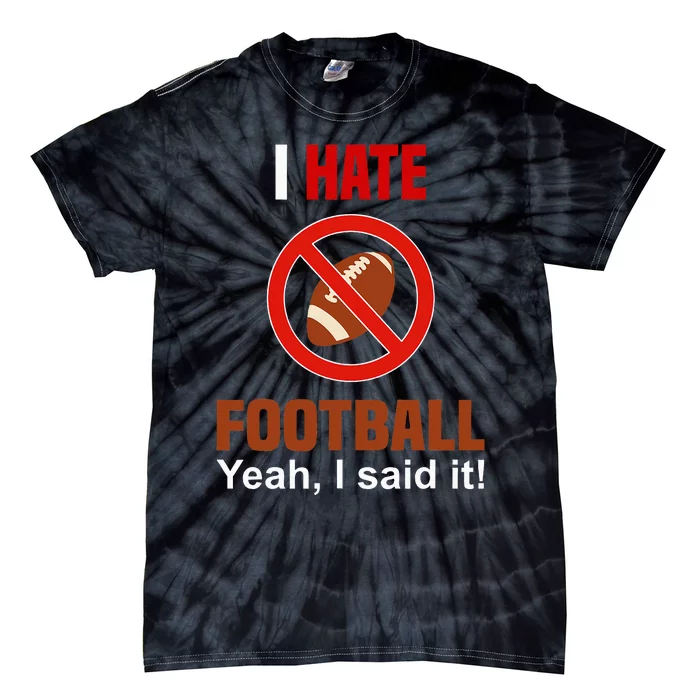 I Hate Football DonT Like Football Anti Football Tie-Dye T-Shirt