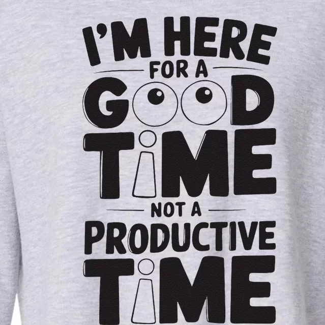 IM Here For A Good Time Not A Productive Fun Quote Cropped Pullover Crew