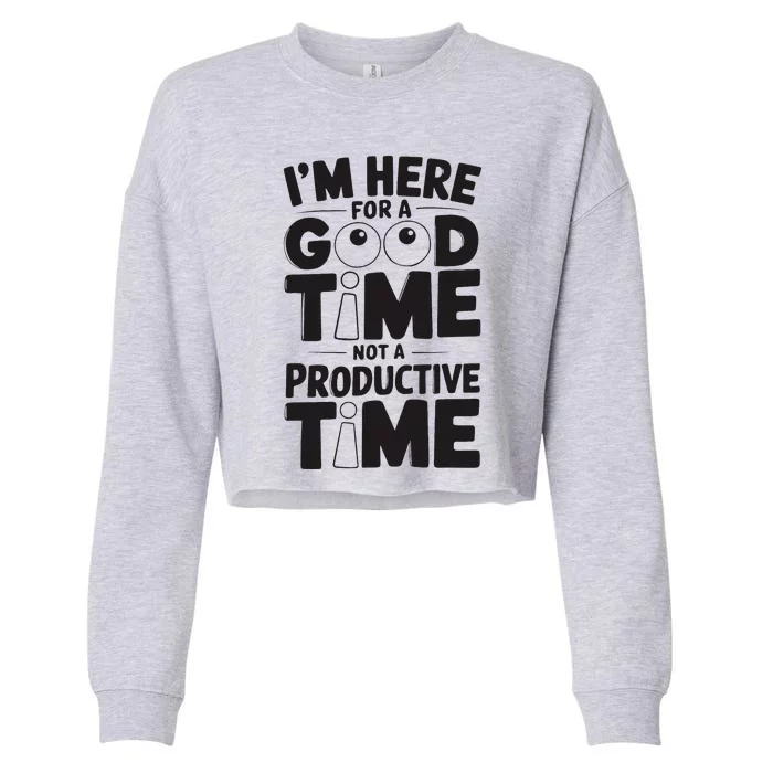 IM Here For A Good Time Not A Productive Fun Quote Cropped Pullover Crew