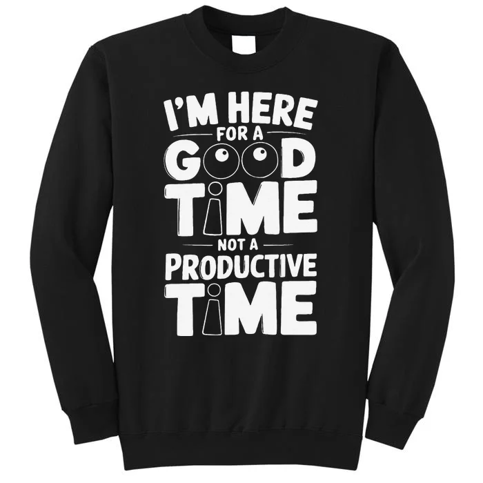 IM Here For A Good Time Not A Productive Fun Quote Sweatshirt