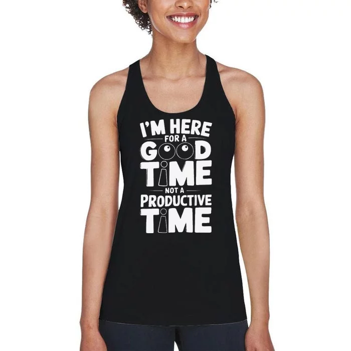 IM Here For A Good Time Not A Productive Fun Quote Women's Racerback Tank