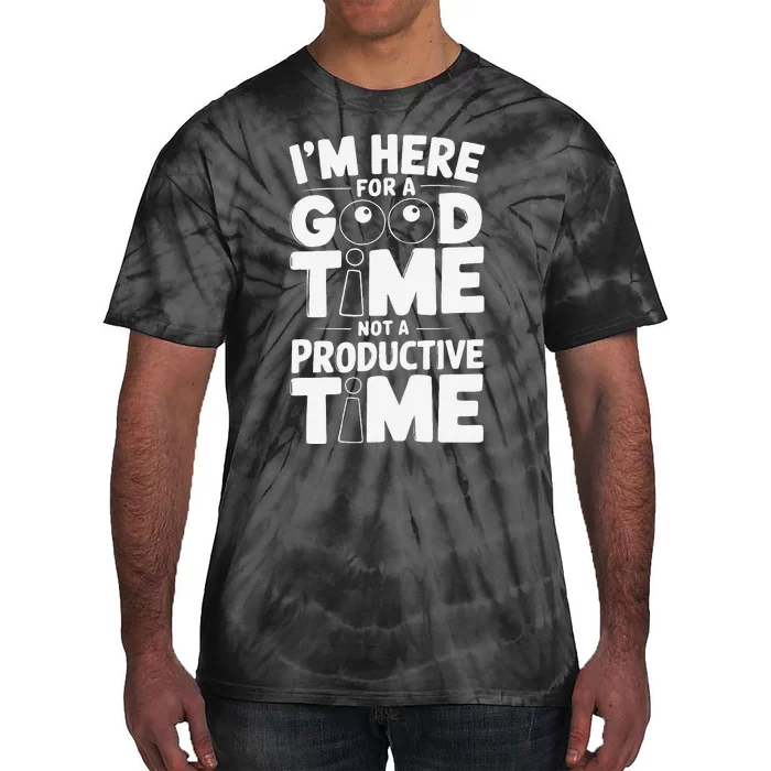 IM Here For A Good Time Not A Productive Fun Quote Tie-Dye T-Shirt