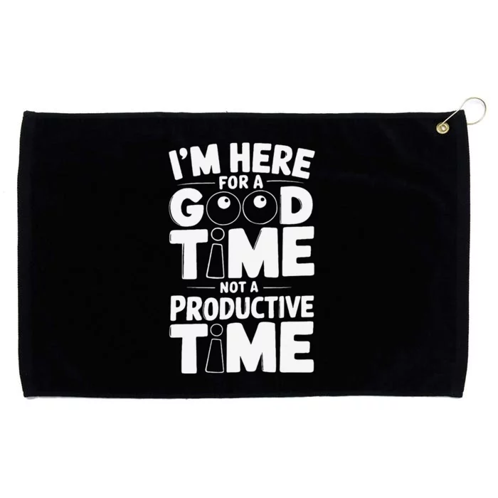 IM Here For A Good Time Not A Productive Fun Quote Grommeted Golf Towel