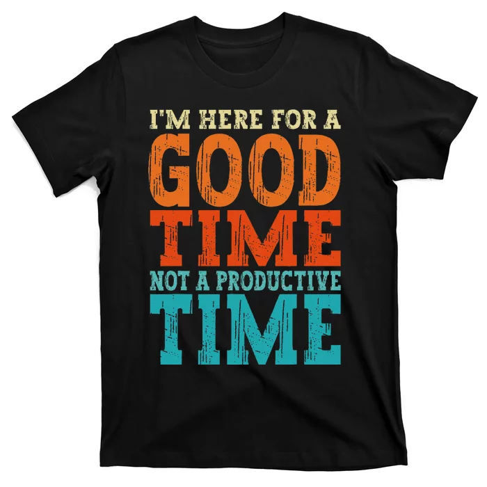 IM Here For A Good Time Not A Productive Fun Quote Vintage T-Shirt