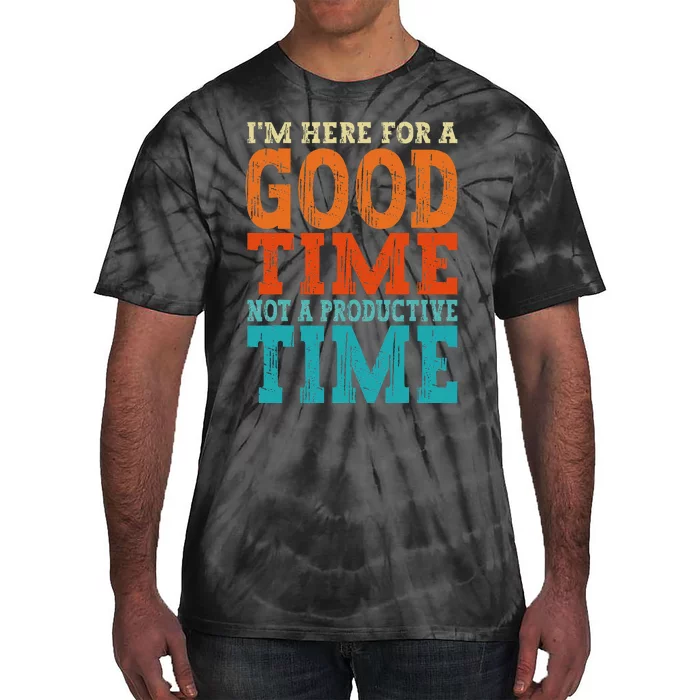 IM Here For A Good Time Not A Productive Fun Quote Vintage Tie-Dye T-Shirt