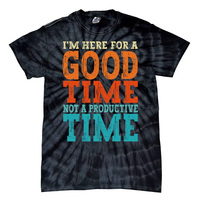 IM Here For A Good Time Not A Productive Fun Quote Vintage Tie-Dye T-Shirt