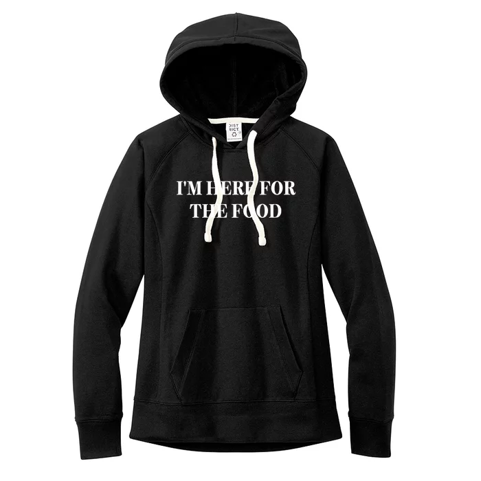 Im Here For The Food Funny Gift Women's Fleece Hoodie