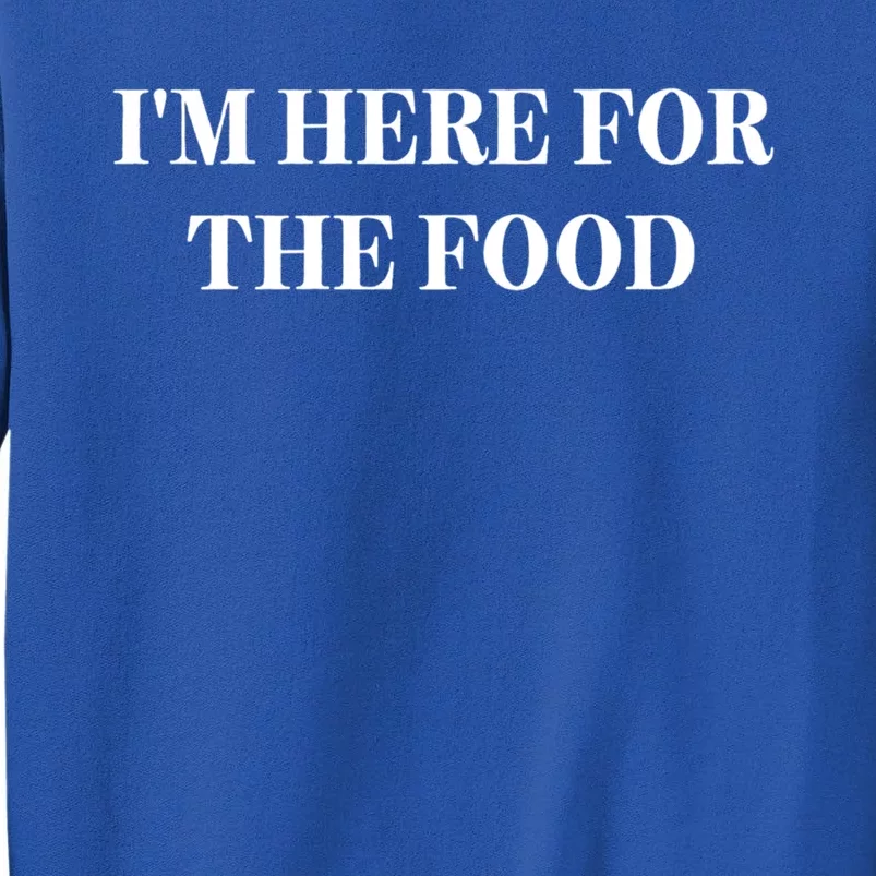 Im Here For The Food Funny Gift Tall Sweatshirt