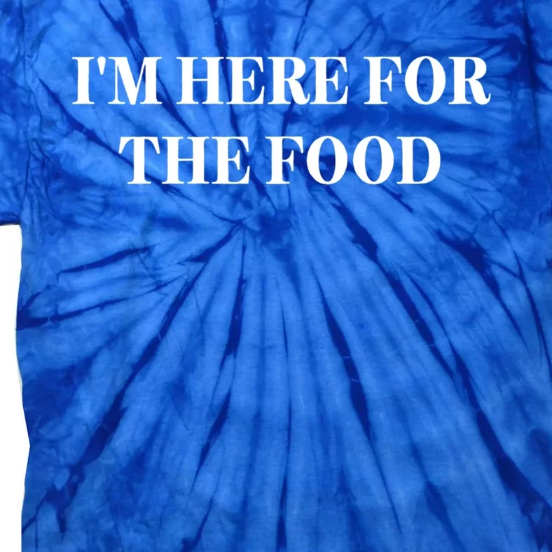 Im Here For The Food Funny Gift Tie-Dye T-Shirt