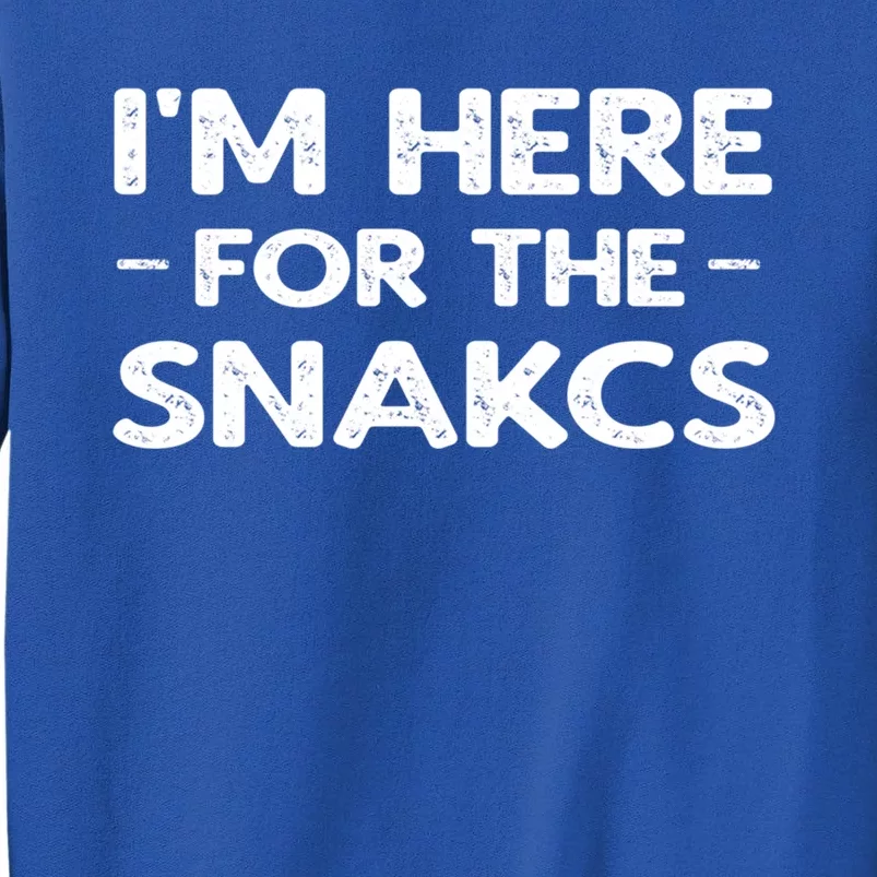 Im Here For The Snacks Travel Food Funny Gift Tall Sweatshirt