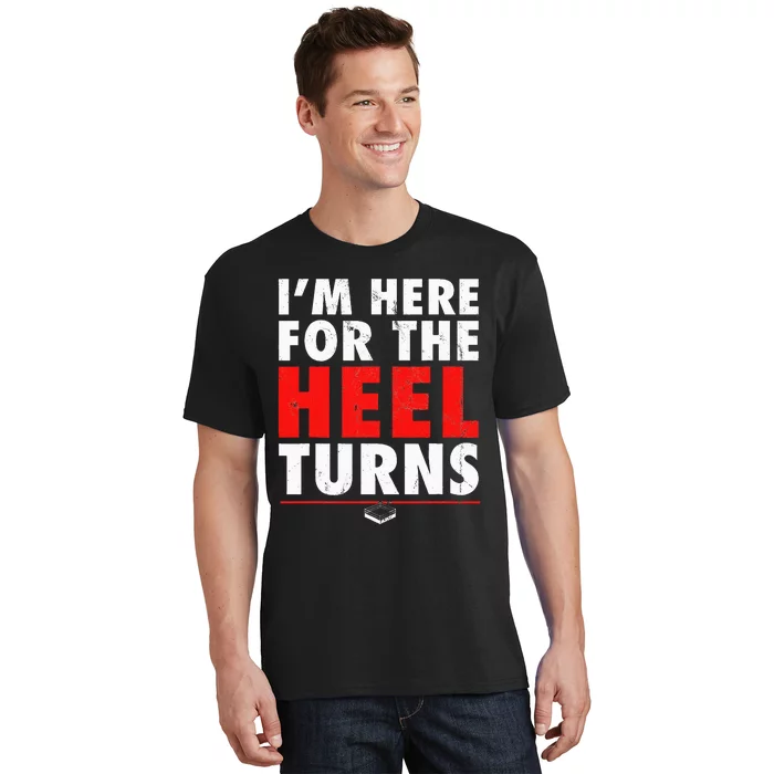 I'm Here For The Heel Turns Funny Pro Wrestling Smark Fan T-Shirt