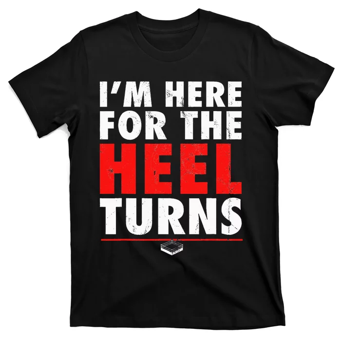 I'm Here For The Heel Turns Funny Pro Wrestling Smark Fan T-Shirt