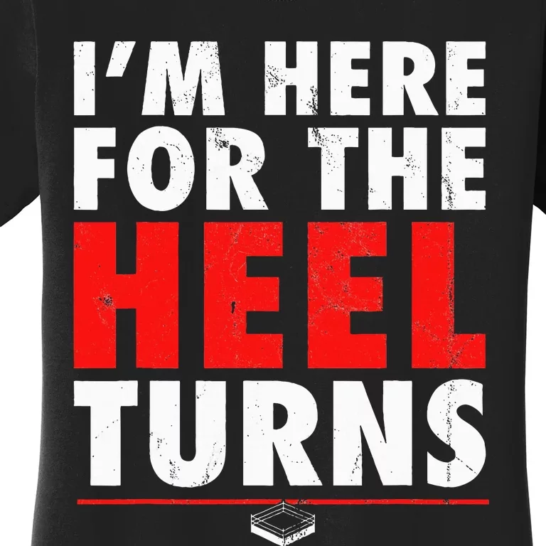 I'm Here For The Heel Turns Funny Pro Wrestling Smark Fan Women's T-Shirt