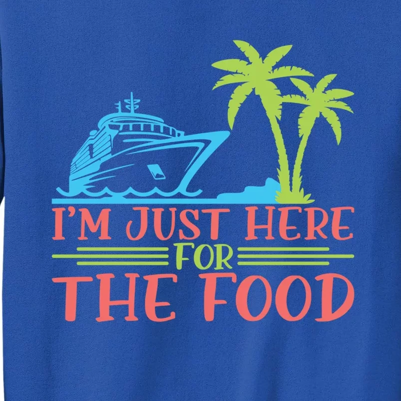 Im Here For The Food Cruise Ship Vacation Gift Tall Sweatshirt