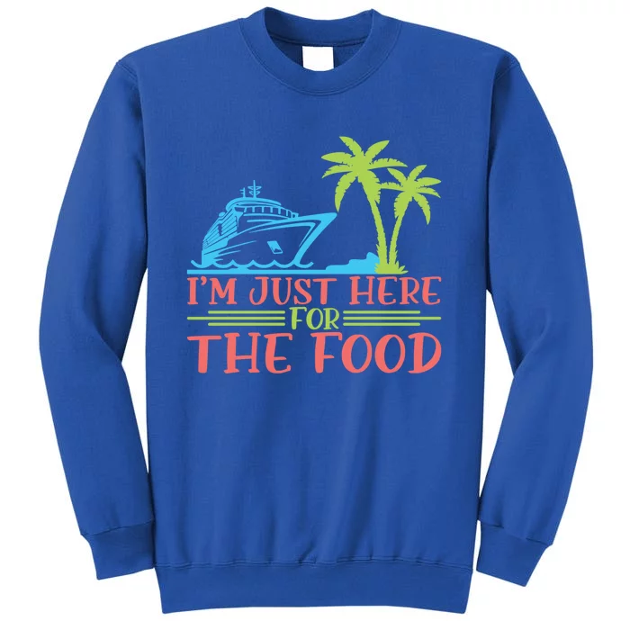 Im Here For The Food Cruise Ship Vacation Gift Tall Sweatshirt