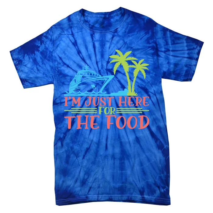 Im Here For The Food Cruise Ship Vacation Gift Tie-Dye T-Shirt