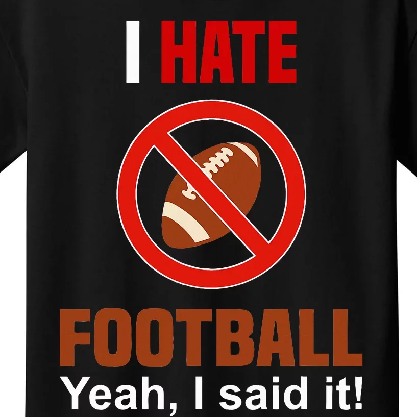 I Hate Football DonT Like Football Anti Football Kids T-Shirt