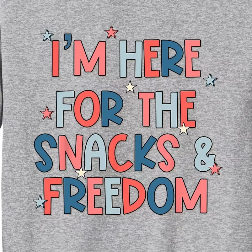 Im Here For The Snacks And Freedom 4th Of July Tall Sweatshirt