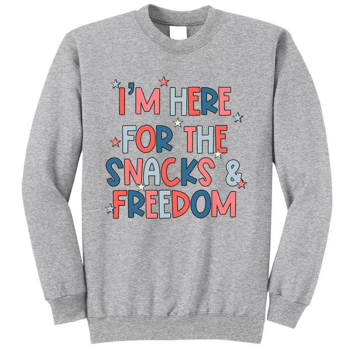 Im Here For The Snacks And Freedom 4th Of July Tall Sweatshirt