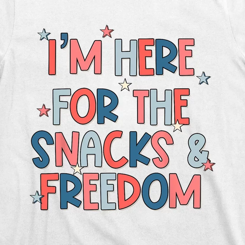 Im Here For The Snacks And Freedom 4th Of July T-Shirt