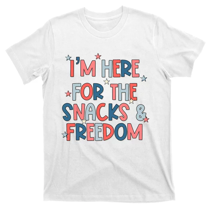 Im Here For The Snacks And Freedom 4th Of July T-Shirt