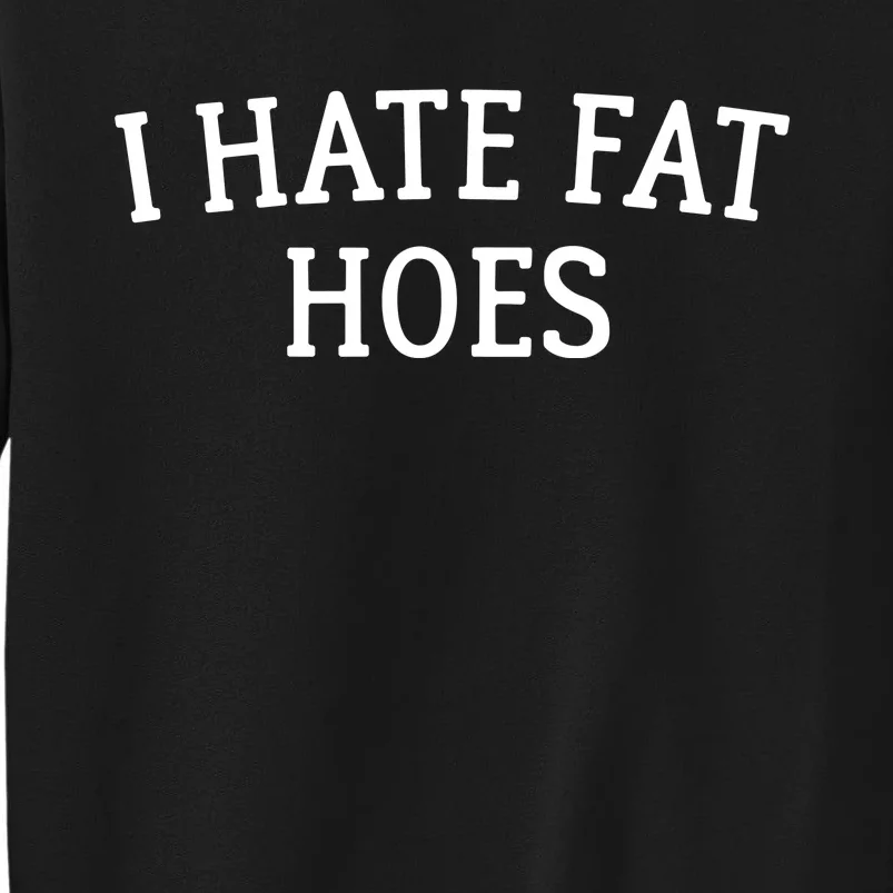 I Hate Fat Hoes Apparel Sweatshirt