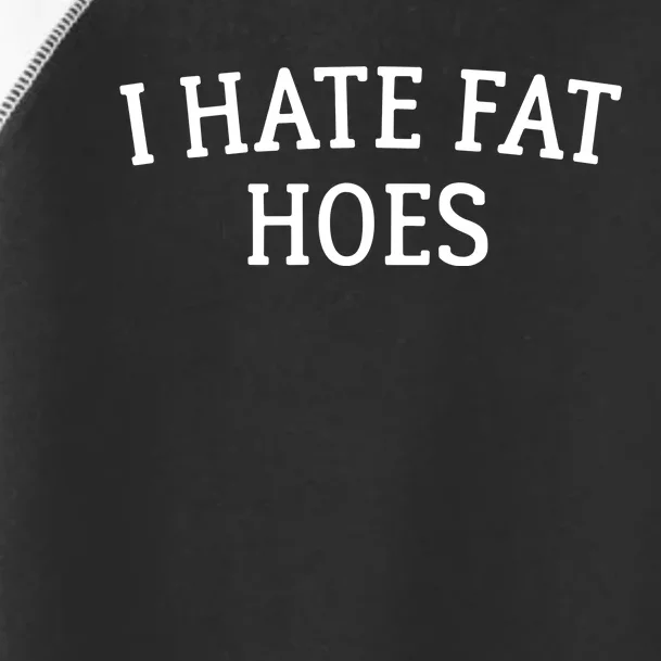 I Hate Fat Hoes Apparel Toddler Fine Jersey T-Shirt