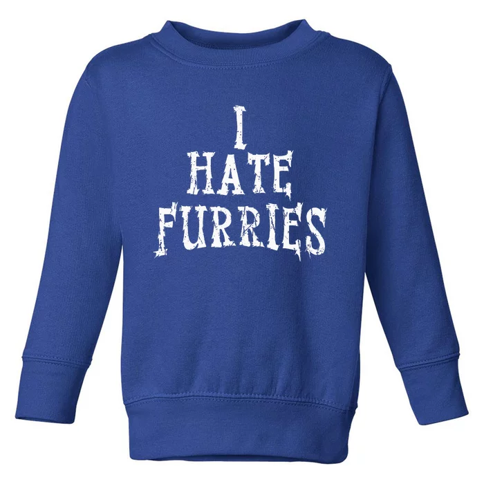 I Hate Furries Furry Fandom Toddler Sweatshirt