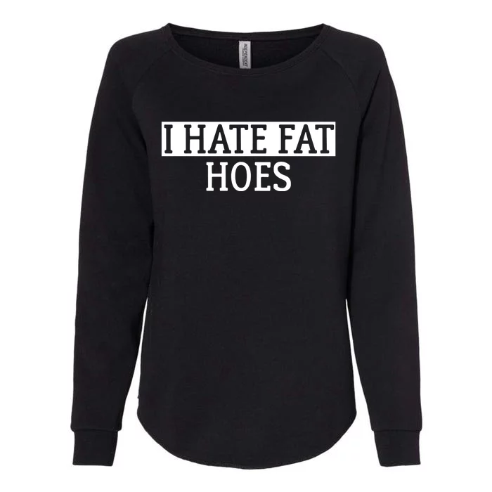 I Hate Fat Hoes Apparel Womens California Wash Sweatshirt