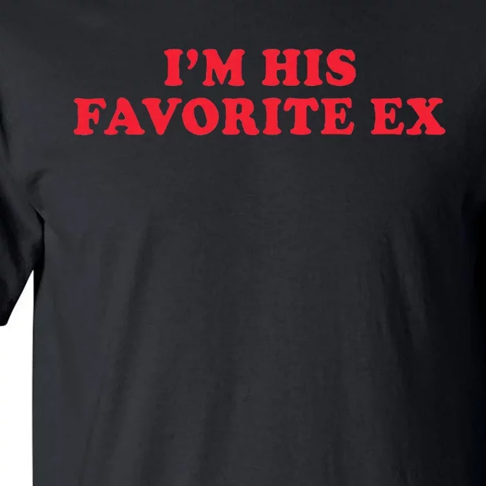 IM His Favorite Ex Funny Sayings Girlfriend Boyfriend Bf Gf Tall T-Shirt