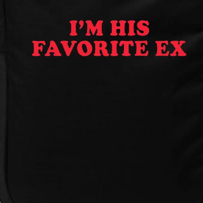 IM His Favorite Ex Funny Sayings Girlfriend Boyfriend Bf Gf Impact Tech Backpack