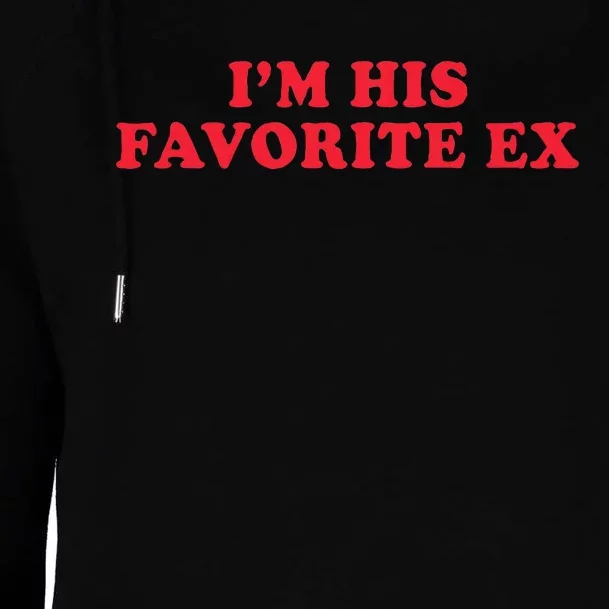 IM His Favorite Ex Funny Sayings Girlfriend Boyfriend Bf Gf Womens Funnel Neck Pullover Hood