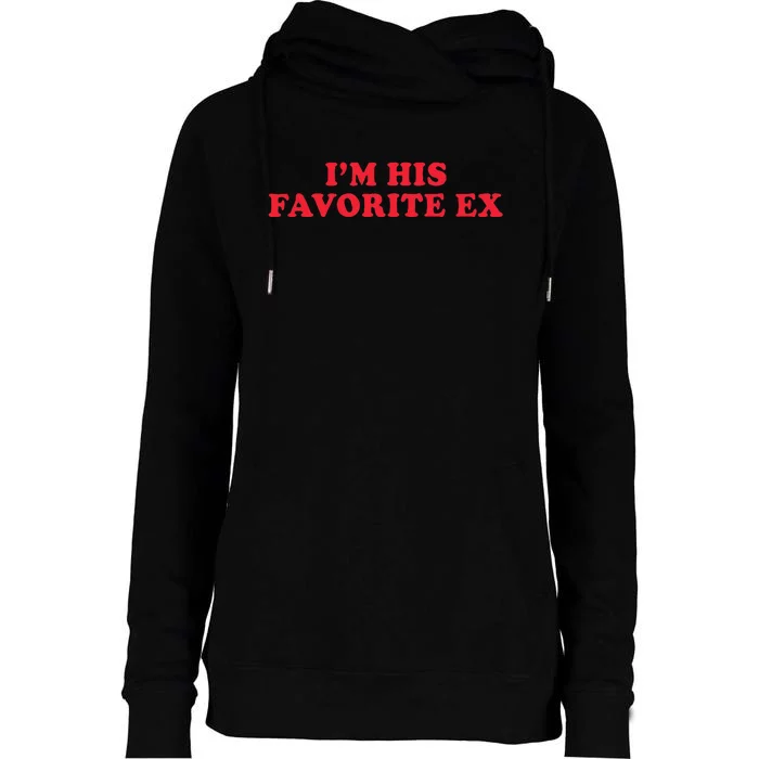 IM His Favorite Ex Funny Sayings Girlfriend Boyfriend Bf Gf Womens Funnel Neck Pullover Hood