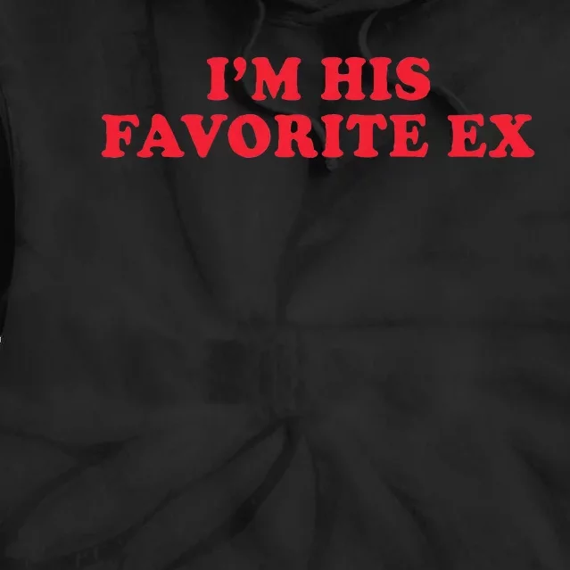 IM His Favorite Ex Funny Sayings Girlfriend Boyfriend Bf Gf Tie Dye Hoodie