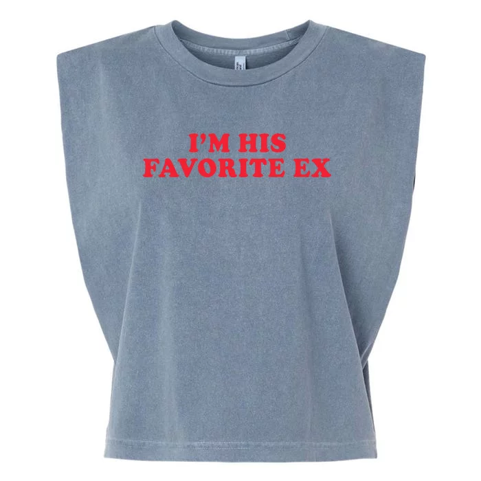 IM His Favorite Ex Funny Sayings Girlfriend Boyfriend Bf Gf Garment-Dyed Women's Muscle Tee