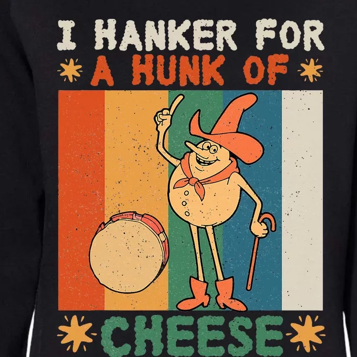 I Hanker For A Hunk Of Cheese Retro Womens California Wash Sweatshirt