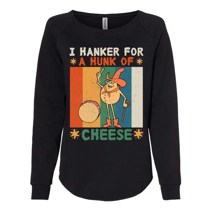 I Hanker For A Hunk Of Cheese Retro Womens California Wash Sweatshirt