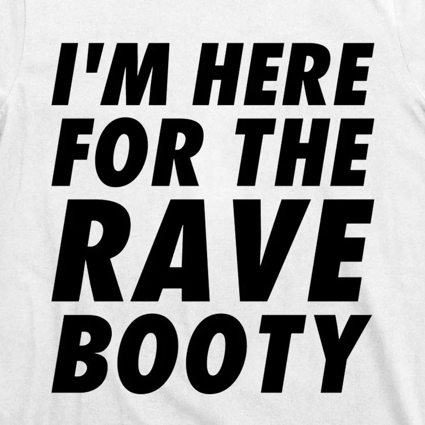 Im Here For The Rave Booty Festival Rave Wear T-Shirt