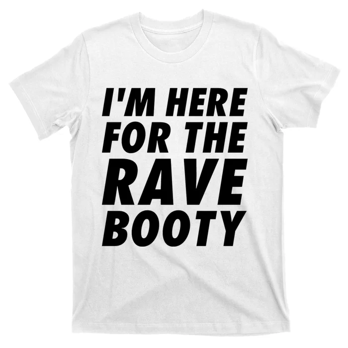 Im Here For The Rave Booty Festival Rave Wear T-Shirt